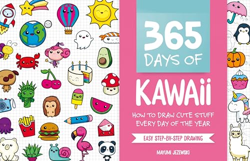 365 Days Of Kawaii: How To Draw Cute Stuff Every Day Of The Year