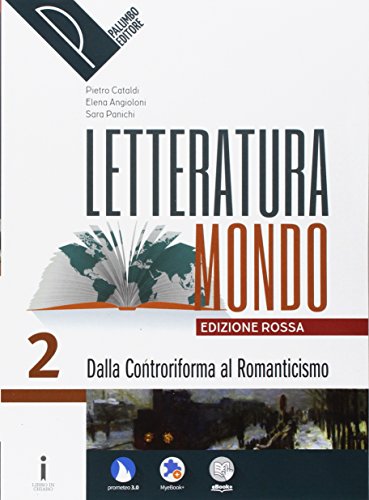 Letteraturamondo. Ediz. Rossa. Per Le Scuole Superiori. Con E-Book. Con 2 Espansioni Online. Dalla Controriforma Al Romanticismo (Vol. 2)