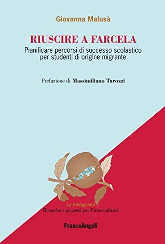 Riuscire A Farcela. Pianificare Percorsi Di Successo Scolastico Per Studenti Di Origine Migrante
