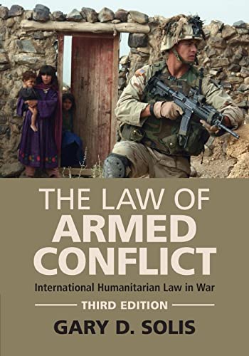 The Law Of Armed Conflict: International Humanitarian Law In War