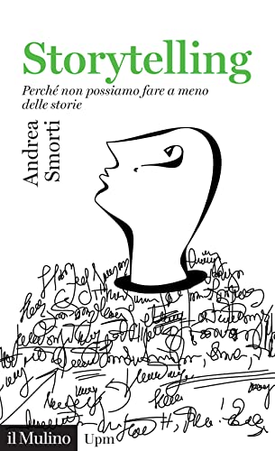 Storytelling. Perché Non Possiamo Fare A Meno Delle Storie