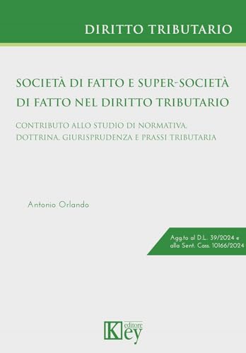 Società Di Fatto E Super-Società Di Fatto Nel Diritto Tributario. Contributo Allo Studio Di Normativa, Dottrina, Giurisprudenza E Prassi Tributaria