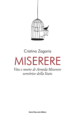 Miserere. Vita E Morte Di Armida Miserere, Servitrice Dello Stato