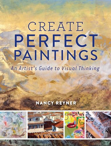 Create Perfect Paintings: An Artist'S Guide To Visual Thinking