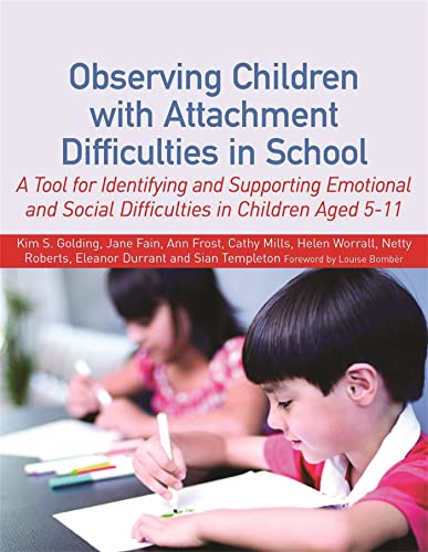 Observing Children With Attachment Difficulties In School: A Tool For Identifying And Supporting Emotional And Social Difficulties In Children Aged 5-