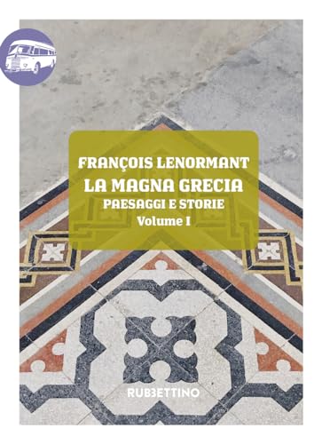 La Magna Grecia. Paesaggi E Storie (Vol. 1)
