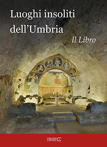Luoghi Insoliti Dell'Umbria. Il Libro
