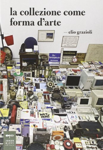 La Collezione Come Forma D'Arte. Ediz. Illustrata