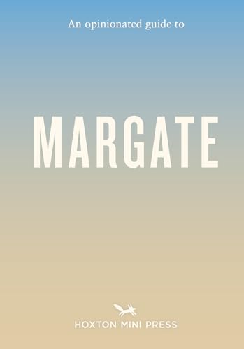 An Opinionated Guide To Margate