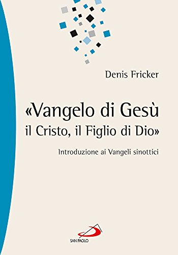 «Vangelo Di Gesù, Il Cristo, Il Figlio Di Dio». Introduzione Ai Vangeli Sinottici