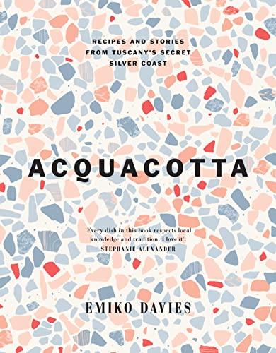 Acquacotta: Recipes And Stories From Tuscany'S Secret Silver Coast