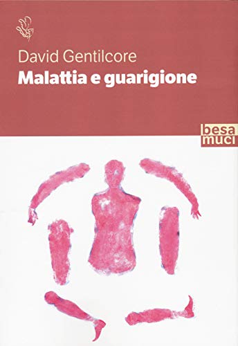 Malattia E Guarigione. Ciarlatani, Guaritori E Seri Professionisti. La Storia Della Medicina Come Non L'Avete Mai Letta