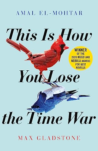 This Is How You Lose The Time War [Lingua Inglese]: Max Gladstone & Amal El-Mohtar
