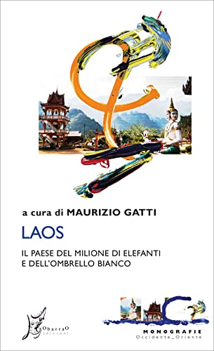 Laos. Il Paese Del Milione Di Elefanti E Dell'Ombrello Bianco