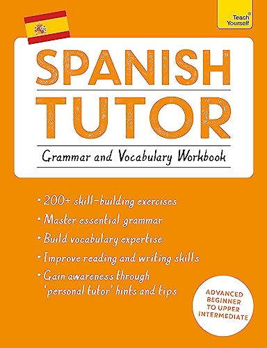 Teach Yourself Spanish Tutor: Grammar And Vocabulary Workbook: Advanced Beginner To Upper Intermediate Course