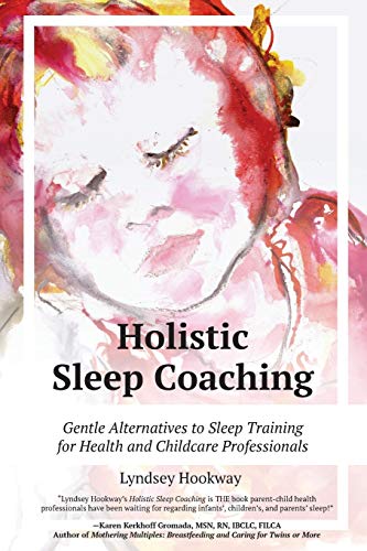 Holistic Sleep Coaching: Gentle Alternatives To Sleep Training For Health And Childcare Professionals