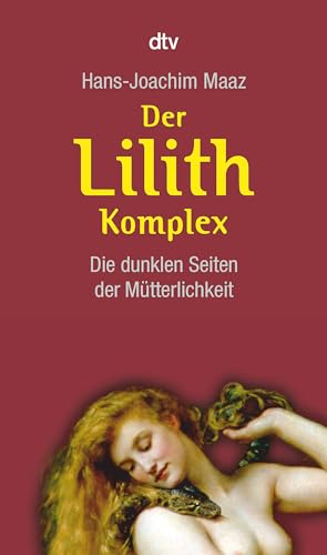 Der Lilith-Komplex: Die Dunklen Seiten Der Mütterlichkeit: 34201