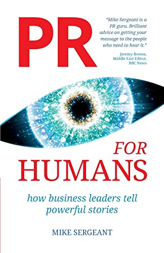 Pr For Humans: How Business Leaders Tell Powerful Stories