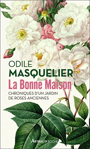La Bonne Maison: Chroniques D'Un Jardin De Roses Anciennes