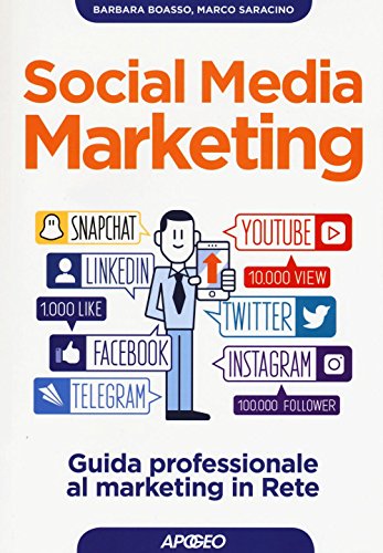 Social Media Marketing. Guida Professionale Al Marketing In Rete