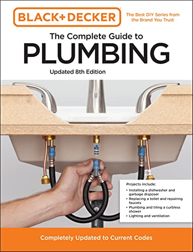 Black And Decker The Complete Guide To Plumbing Updated 8Th Edition: Completely Updated To Current Codes