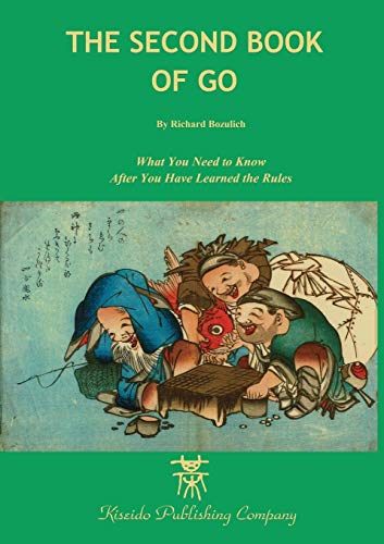 The Second Book Of Go: What You Need To Know After You'Ve Learned The Rules