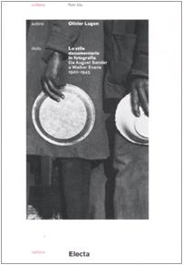 Lo Stile Documentario In Fotografia. Da August Sander A Walker Evans (1920-1945)