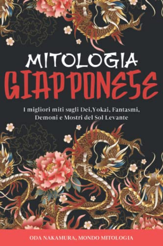Mitologia Giapponese: I Migliori Miti Sugli Dei,Yokai, Fantasmi, Demoni E Mostri Del Sol Levante