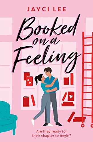 Booked On A Feeling: A Poignant, Sexy, And Laugh-Out-Loud Bookshop Romance!
