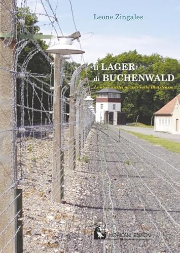 Il Lager Di Buchenwald. Le Atrocità Dei Nazisti Sulla Blutstrasse