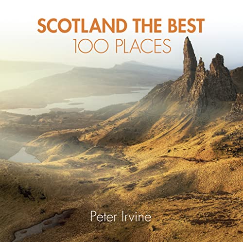 Scotland The Best 100 Places: Extraordinary Places And Where Best To Walk, Eat And Sleep [Lingua Inglese]