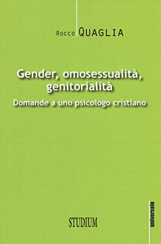 Gender, Omosessualità, Genitorialità. Domande A Uno Psicologo Cristiano