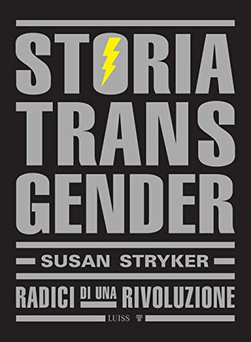 Storia Transgender. Radici Di Una Rivoluzione