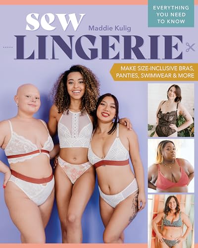 Sew Lingerie: Make Size-Inclusive Bras, Panties, Swimwear & More: Everything You Need To Know