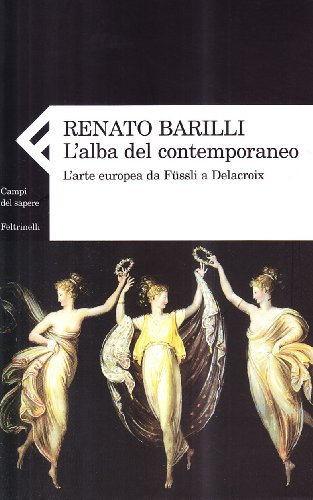 L'Alba Del Contemporaneo. L'Arte Europea Da Füssli A Delacroix