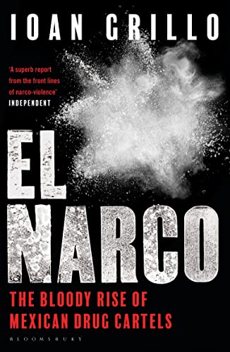 El Narco: The Bloody Rise Of Mexican Drug Cartels