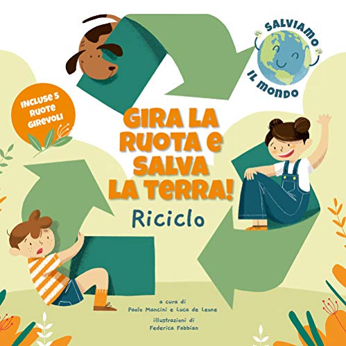 Riciclo. Gira La Ruota E Salva La Terra!