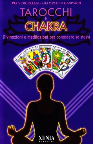 Tarocchi E Chakra. Divinazioni E Meditazioni Per Conoscere Se Stessi. Con 22 Carte