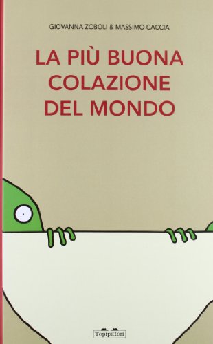 La Più Buona Colazione Del Mondo. Ediz. Illustrata