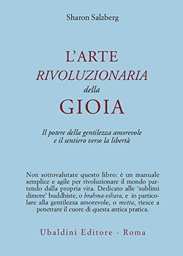 L'Arte Rivoluzionaria Della Gioia. Il Potere Della Gentilezza Amorevole E Il Sentiero Verso La Libertà