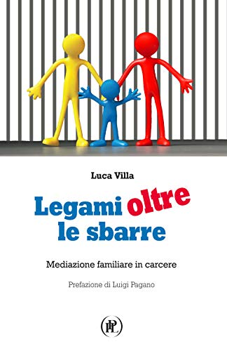 Legami Oltre Le Sbarre. Mediazione Familiare In Carcere