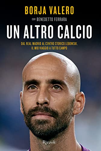 Un Altro Calcio. Dal Real Madrid Al Centro Storico Lebowski, Il Mio Viaggio A Tutto Campo