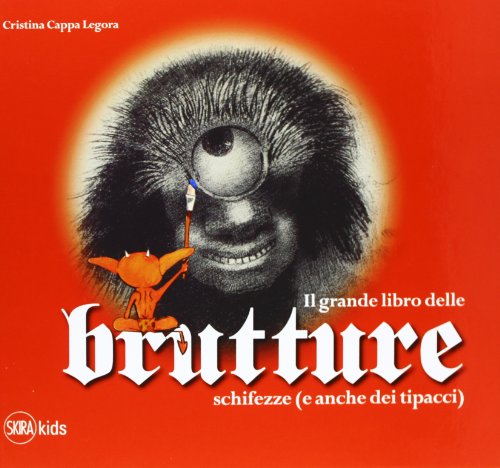 Il Grande Libro Delle Brutture, Schifezze (E Anche Dei Tipacci). Ediz. Illustrata