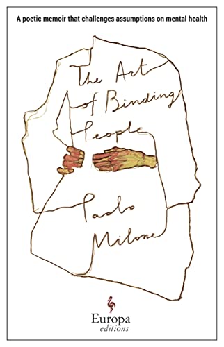 The Art Of Binding People: A Poetic Memoir That Challenges Assumptions On Mental Health