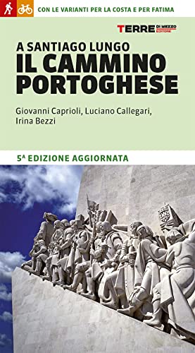 A Santiago Lungo Il Cammino Portoghese. Con Le Varianti Per La Costa E Per Fatima