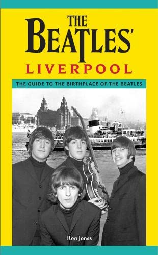 The Beatles' Liverpool: The Guide To The Birthplace Of The Beatles