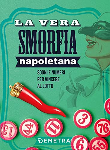 La Vera Smorfia Napoletana. Sogni E Numeri Per Vincere Al Lotto