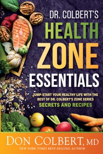 Dr. Colbert'S Health Zone Essentials: Jump-Start Your Healthy Life With The Best Of Dr. Colbert'S Zone Series Secrets And Recipes