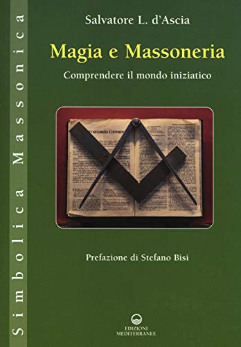 Magia E Massoneria. Comprendere Il Mondo Iniziatico