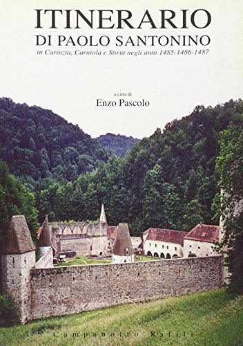 Itinerario Di Paolo Santonino In Carinzia, Stiria E Carniola Negli Anni 1485-1487